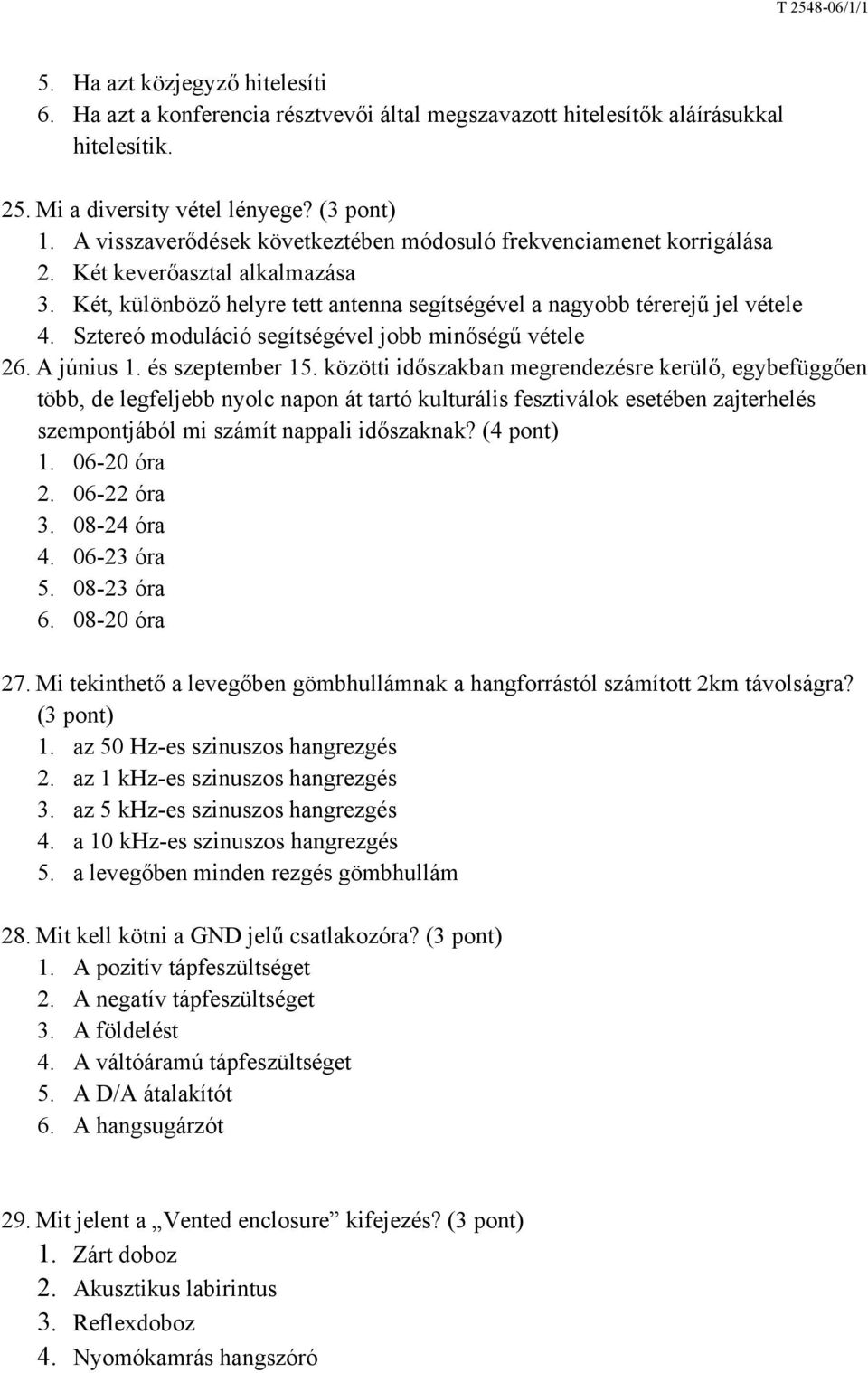 Sztereó moduláció segítségével jobb minőségű vétele 26. A június 1. és szeptember 15.