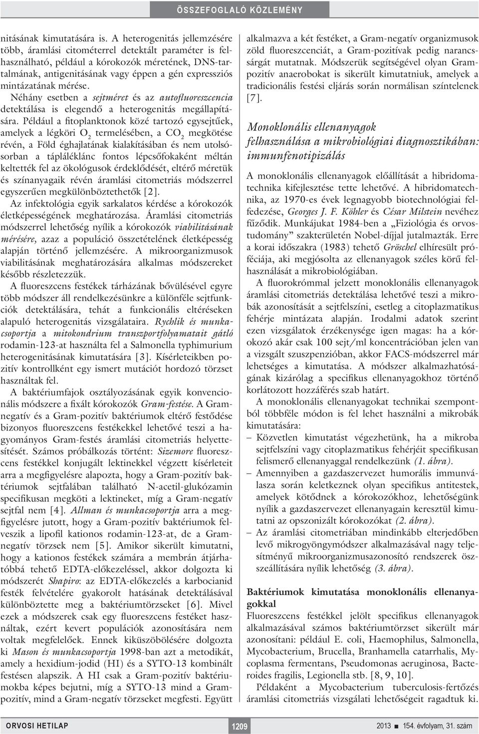 mintázatának mérése. Néhány esetben a sejtméret és az autofluoreszcencia detektálása is elegendő a heterogenitás megállapítására.