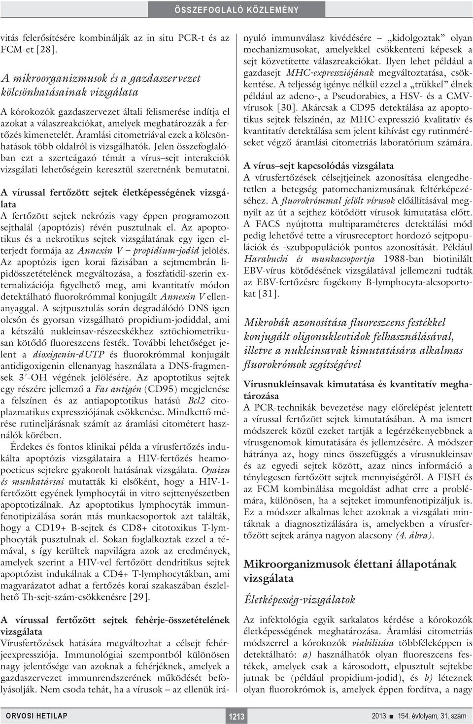 Áramlási citometriával ezek a kölcsönhatások több oldalról is vizsgálhatók.