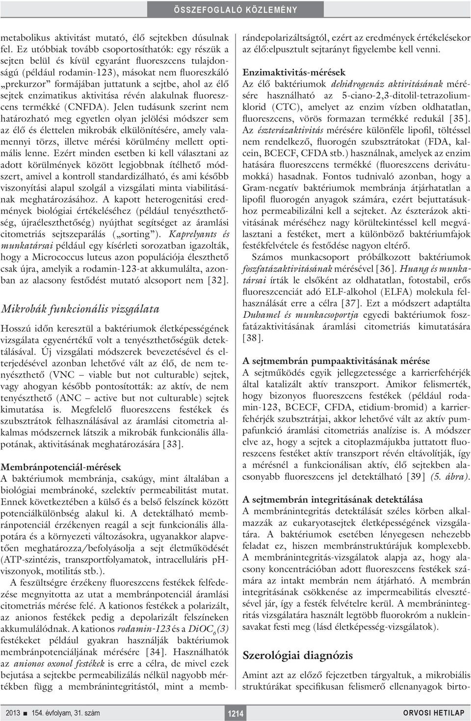 ahol az élő sejtek enzimatikus aktivitása révén alakulnak fluoreszcens termékké (CNFDA).