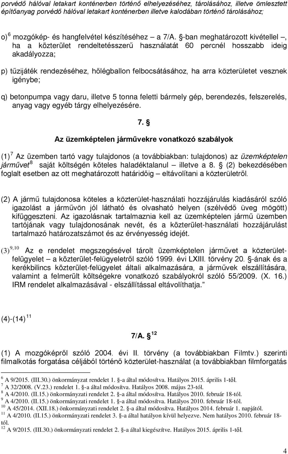 -ban meghatározott kivétellel, ha a közterület rendeltetésszerű használatát 60 percnél hosszabb ideig akadályozza; p) tűzijáték rendezéséhez, hőlégballon felbocsátásához, ha arra közterületet vesznek