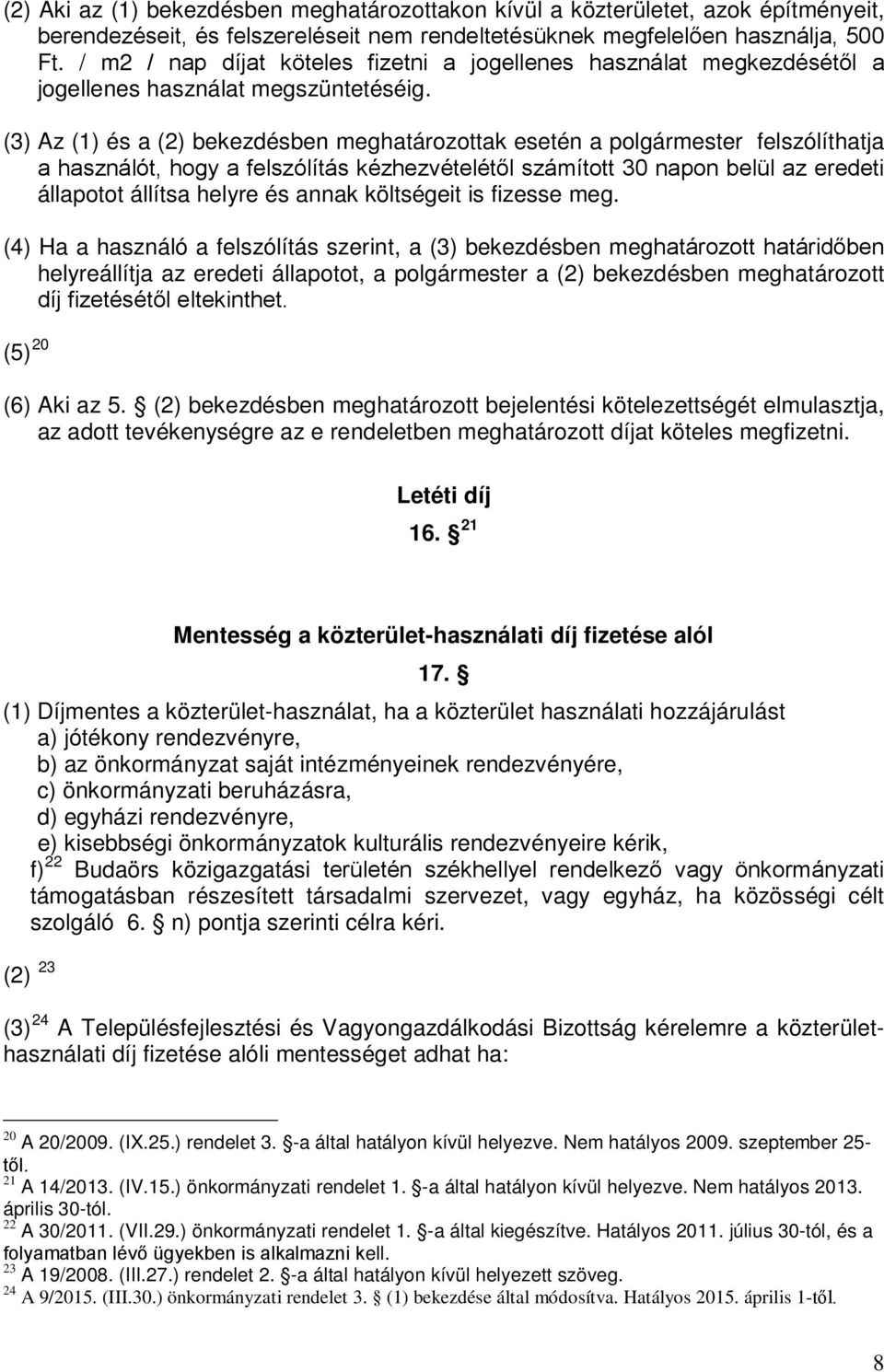 (3) Az (1) és a (2) bekezdésben meghatározottak esetén a polgármester felszólíthatja a használót, hogy a felszólítás kézhezvételétől számított 30 napon belül az eredeti állapotot állítsa helyre és