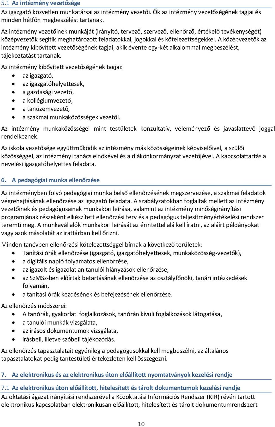 A középvezetők az intézmény kibővített vezetőségének tagjai, akik évente egy-két alkalommal megbeszélést, tájékoztatást tartanak.