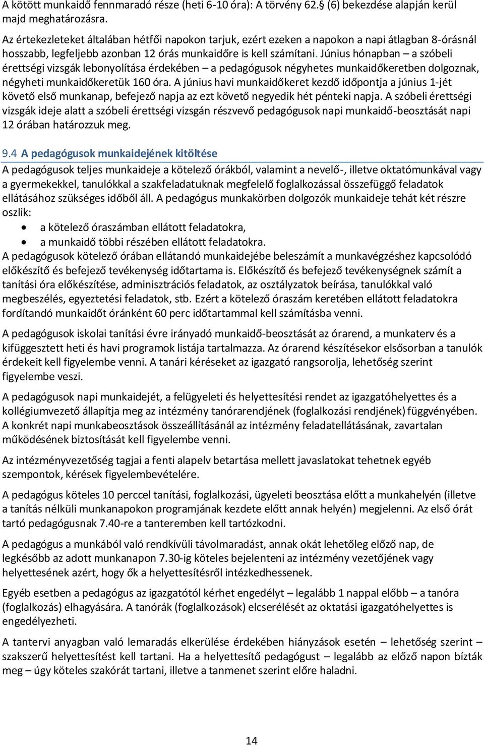 Június hónapban a szóbeli érettségi vizsgák lebonyolítása érdekében a pedagógusok négyhetes munkaidőkeretben dolgoznak, négyheti munkaidőkeretük 160 óra.
