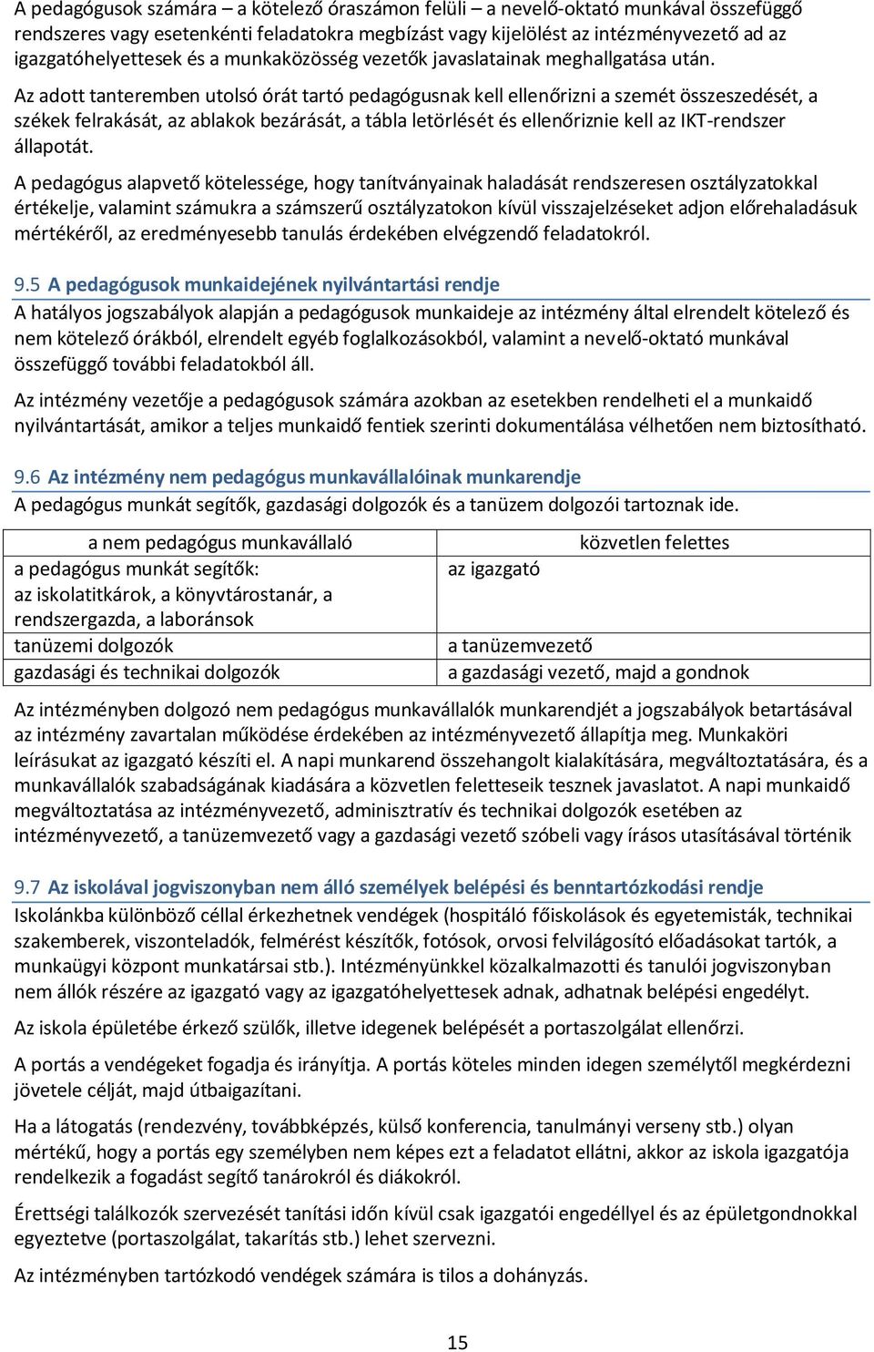 Az adott tanteremben utolsó órát tartó pedagógusnak kell ellenőrizni a szemét összeszedését, a székek felrakását, az ablakok bezárását, a tábla letörlését és ellenőriznie kell az IKT-rendszer