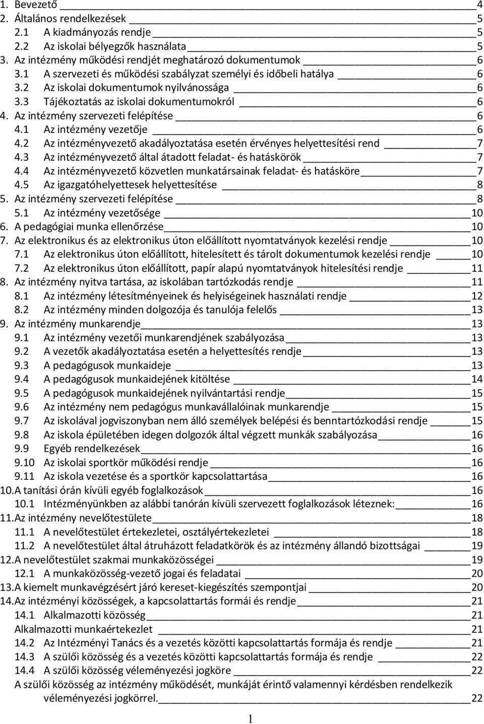 1 Az intézmény vezetője 6 4.2 Az intézményvezető akadályoztatása esetén érvényes helyettesítési rend 7 4.3 Az intézményvezető által átadott feladat- és hatáskörök 7 4.