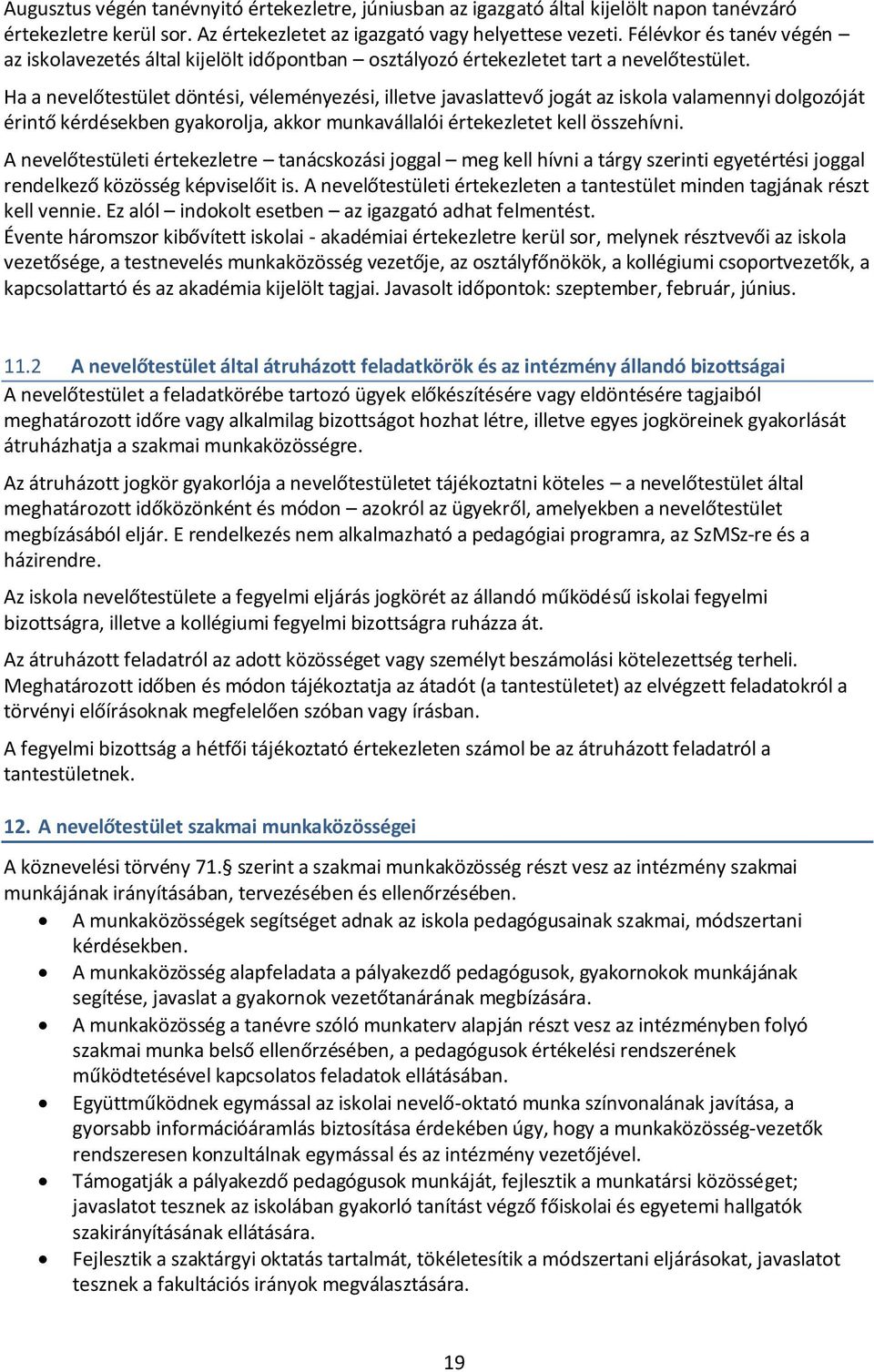 Ha a nevelőtestület döntési, véleményezési, illetve javaslattevő jogát az iskola valamennyi dolgozóját érintő kérdésekben gyakorolja, akkor munkavállalói értekezletet kell összehívni.