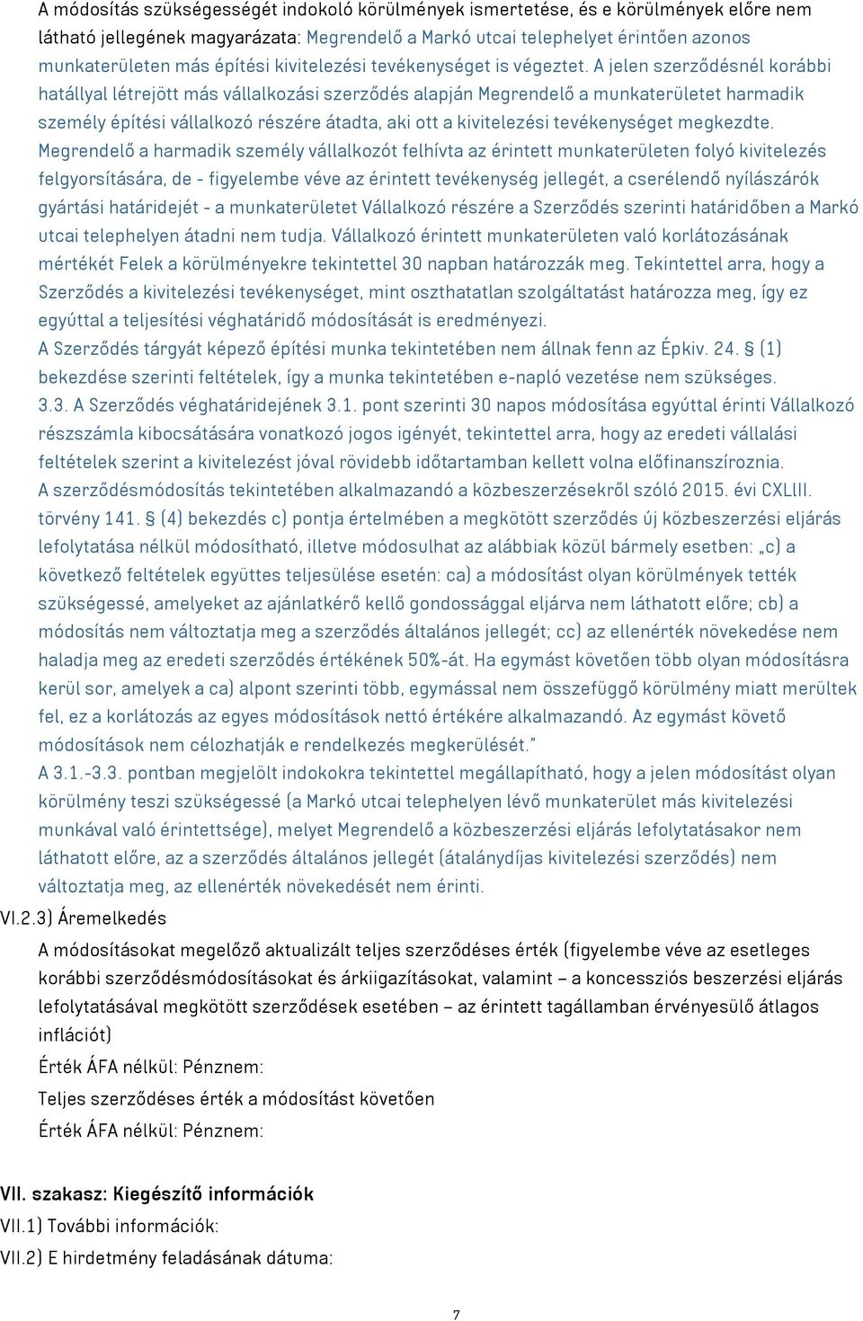 A jelen szerződésnél korábbi hatállyal létrejött más vállalkozási szerződés alapján Megrendelő a munkaterületet harmadik személy építési vállalkozó részére átadta, aki ott a kivitelezési