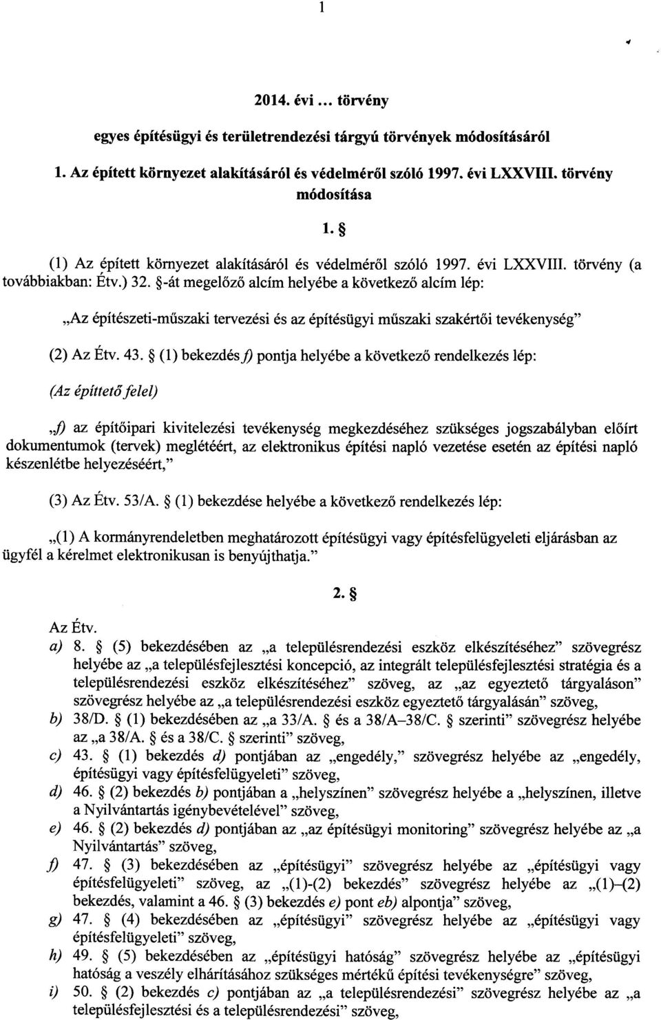 -át megel őző alcím helyébe a következő alcím lép : Az építészeti-műszaki tervezési és az építésügyi műszaki szakértői tevékenység (2) Az Étv. 43.