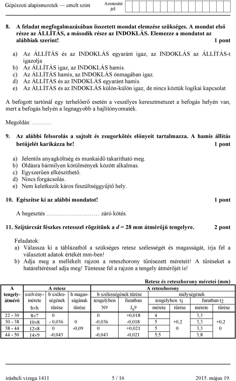 d) Az ÁLLÍTÁS és az INDOKLÁS egyaránt hamis.
