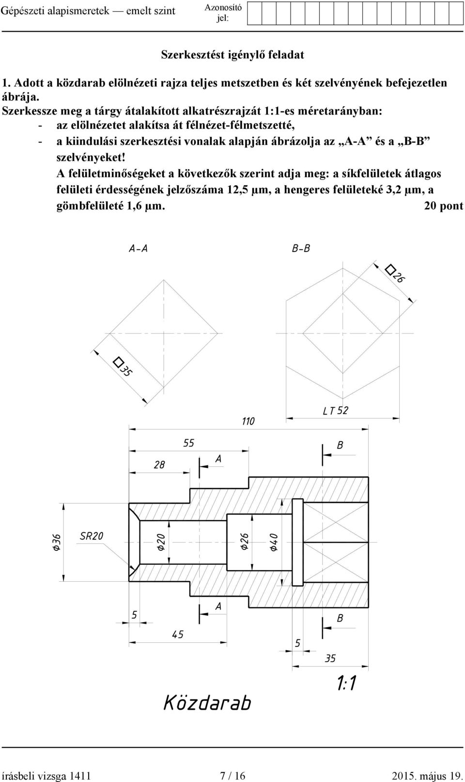 kiindulási szerkesztési vonalak alapján ábrázolja az A-A és a B-B szelvényeket!