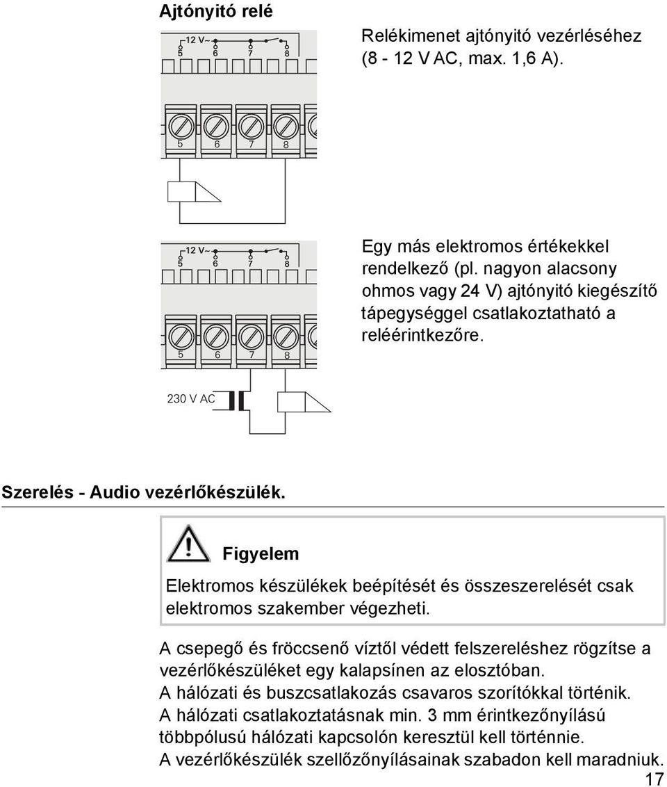 Figyelem Elektromos készülékek beépítését és összeszerelését csak elektromos szakember végezheti.