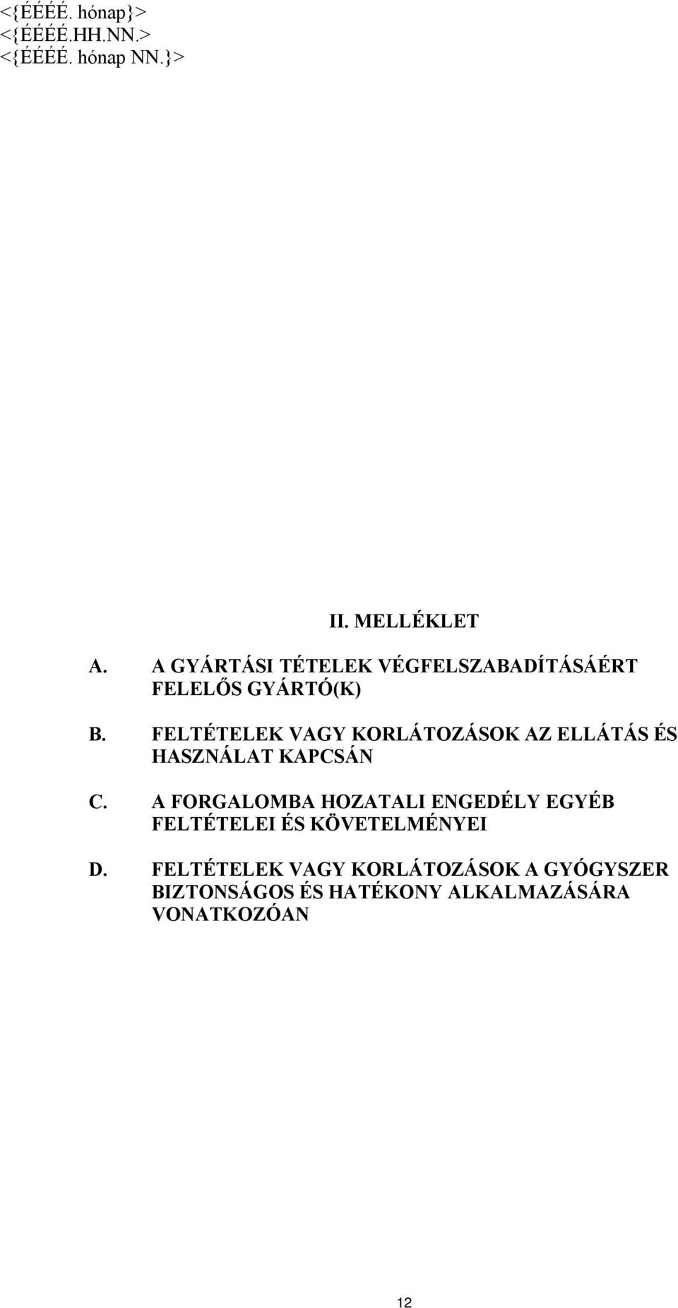FELTÉTELEK VAGY KORLÁTOZÁSOK AZ ELLÁTÁS ÉS HASZNÁLAT KAPCSÁN C.