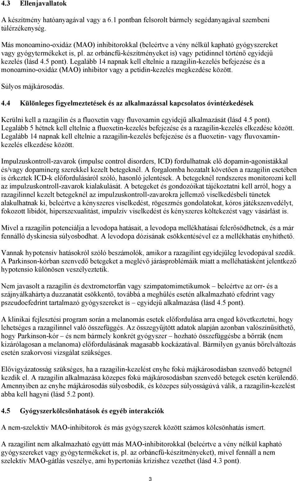5 pont). Legalább 14 napnak kell eltelnie a razagilin-kezelés befejezése és a monoamino-oxidáz (MAO) inhibitor vagy a petidin-kezelés megkezdése között. Súlyos májkárosodás. 4.