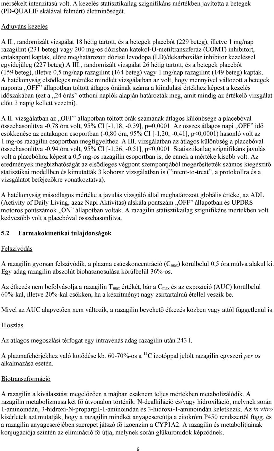 kaptak, előre meghatározott dózisú levodopa (LD)/dekarboxiláz inhibitor kezeléssel egyidejűleg (227 beteg).a III.
