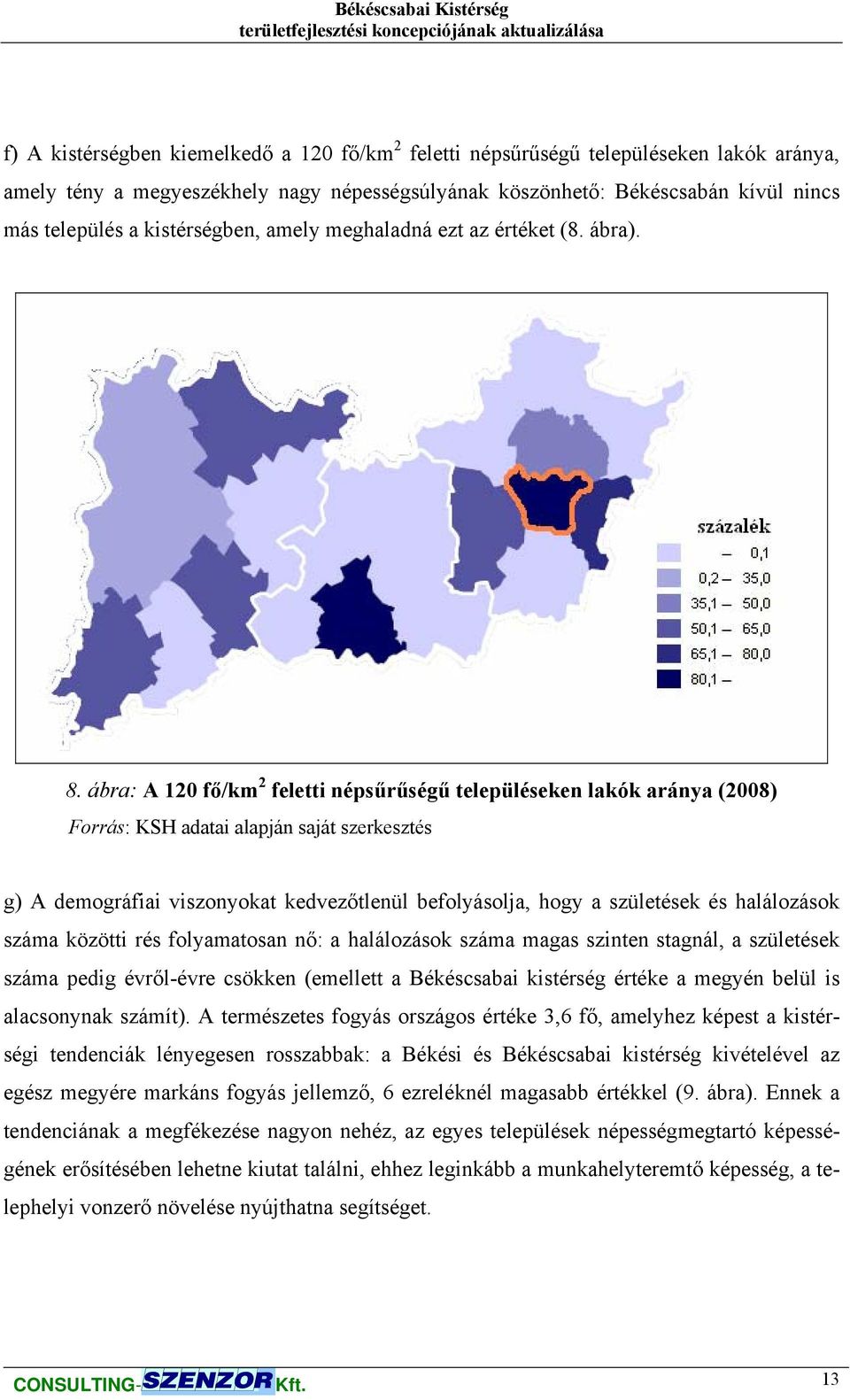 ábra: A 120 fő/km 2 feletti népsűrűségű településeken lakók aránya (2008) Forrás: KSH adatai alapján saját szerkesztés g) A demográfiai viszonyokat kedvezőtlenül befolyásolja, hogy a születések és