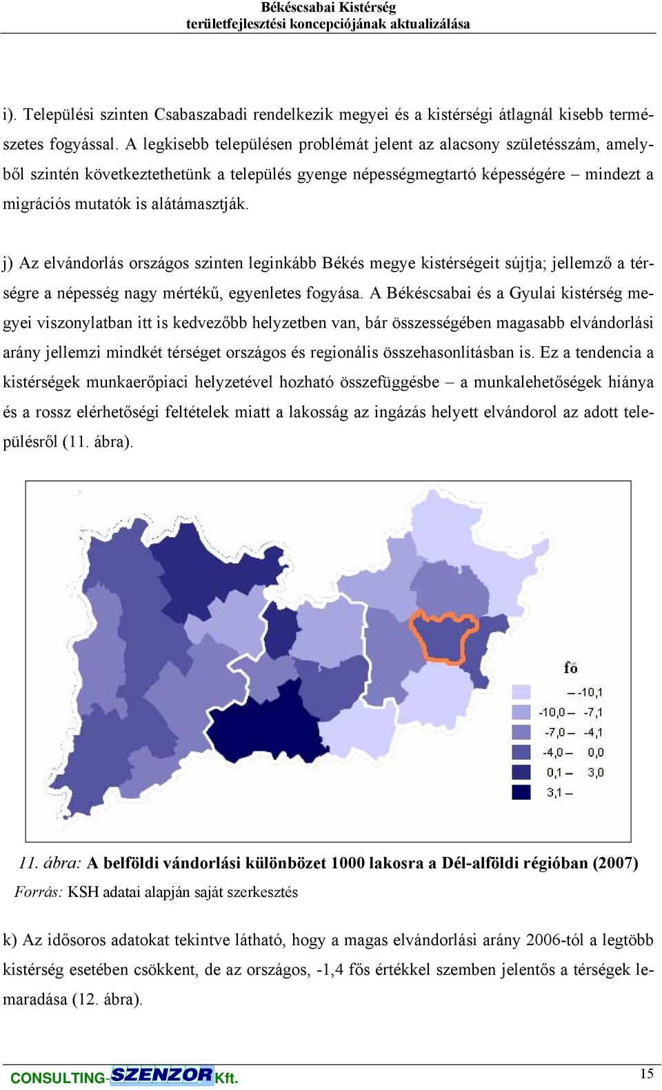 j) Az elvándorlás országos szinten leginkább Békés megye kistérségeit sújtja; jellemző a térségre a népesség nagy mértékű, egyenletes fogyása.