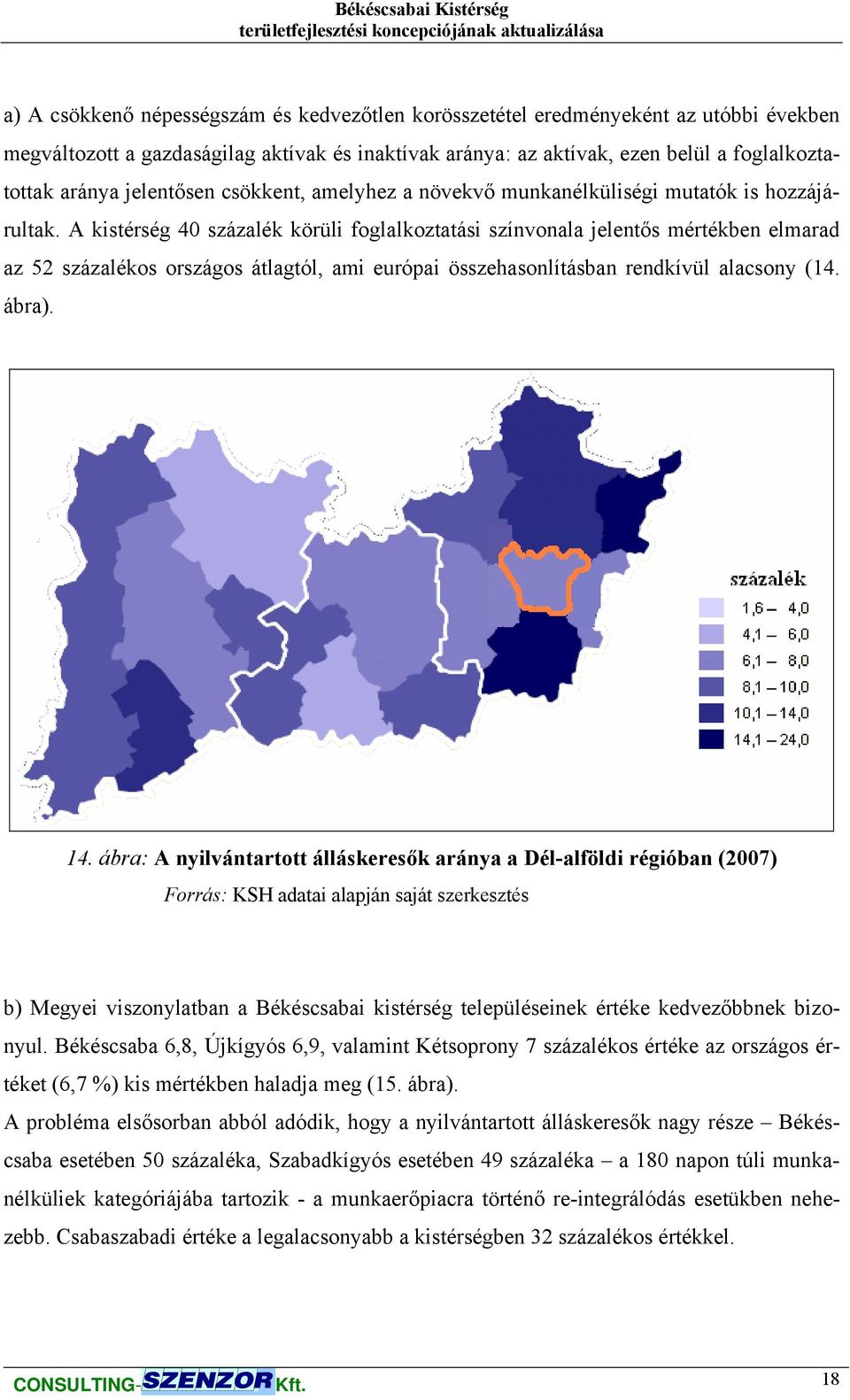 A kistérség 40 százalék körüli foglalkoztatási színvonala jelentős mértékben elmarad az 52 százalékos országos átlagtól, ami európai összehasonlításban rendkívül alacsony (14. ábra). 14.