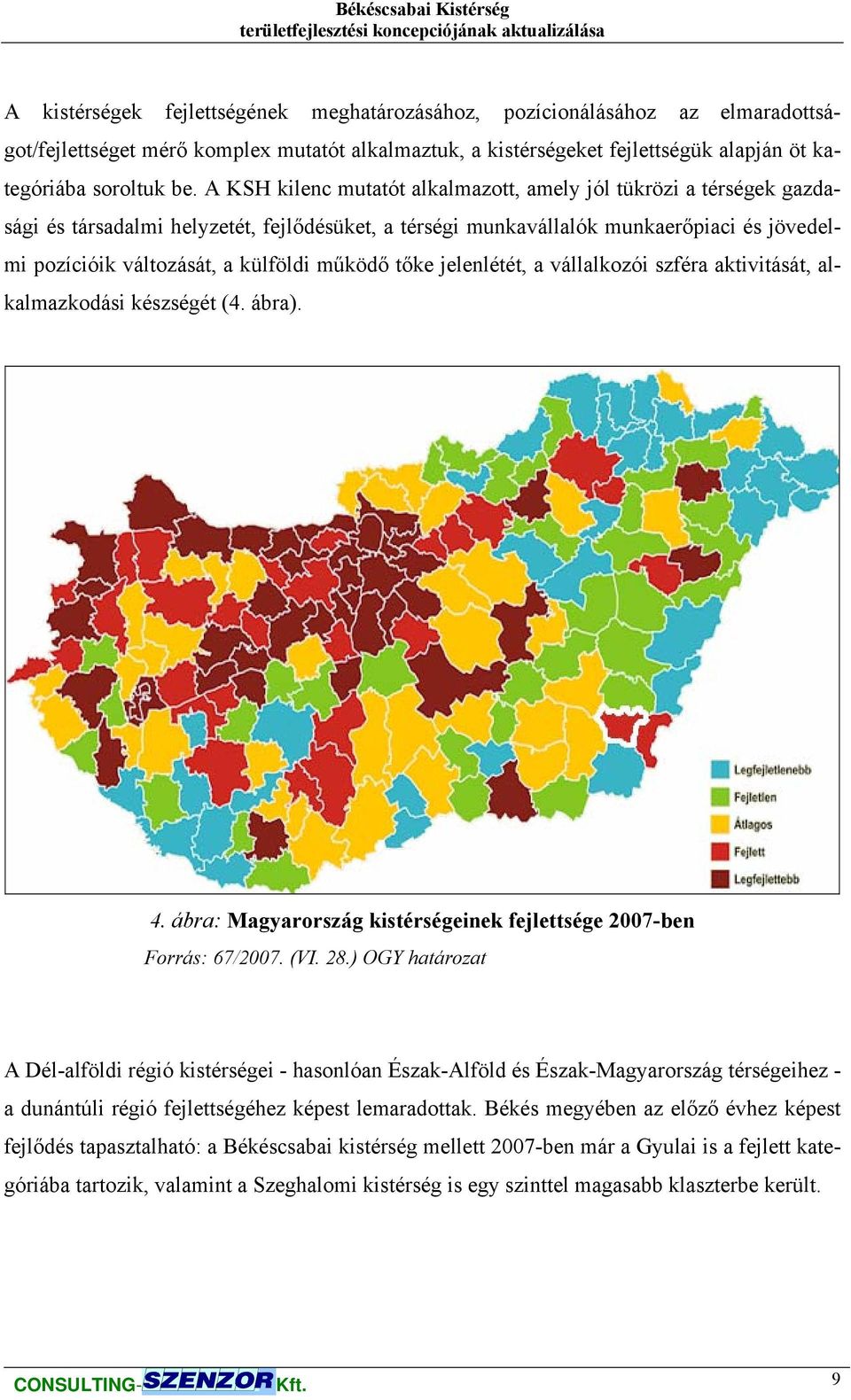 működő tőke jelenlétét, a vállalkozói szféra aktivitását, alkalmazkodási készségét (4. ábra). 4. ábra: Magyarország kistérségeinek fejlettsége 2007-ben Forrás: 67/2007. (VI. 28.