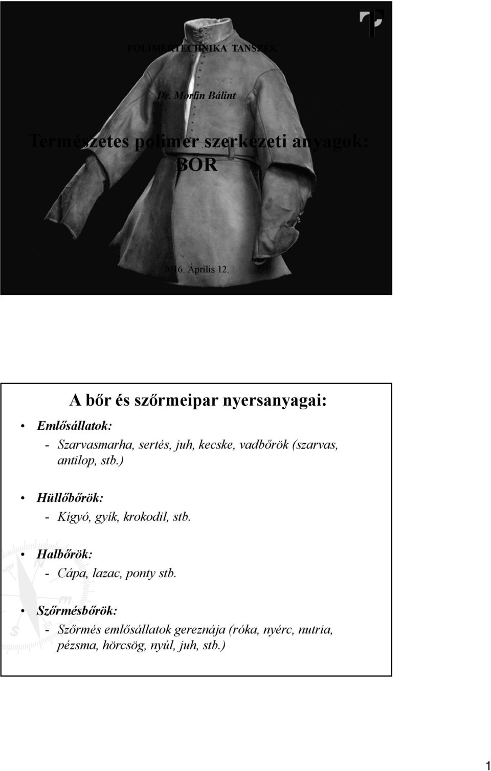 A bőr és szőrmeipar nyersanyagai: Emlősállatok: - Szarvasmarha, sertés, juh, kecske, vadbőrök