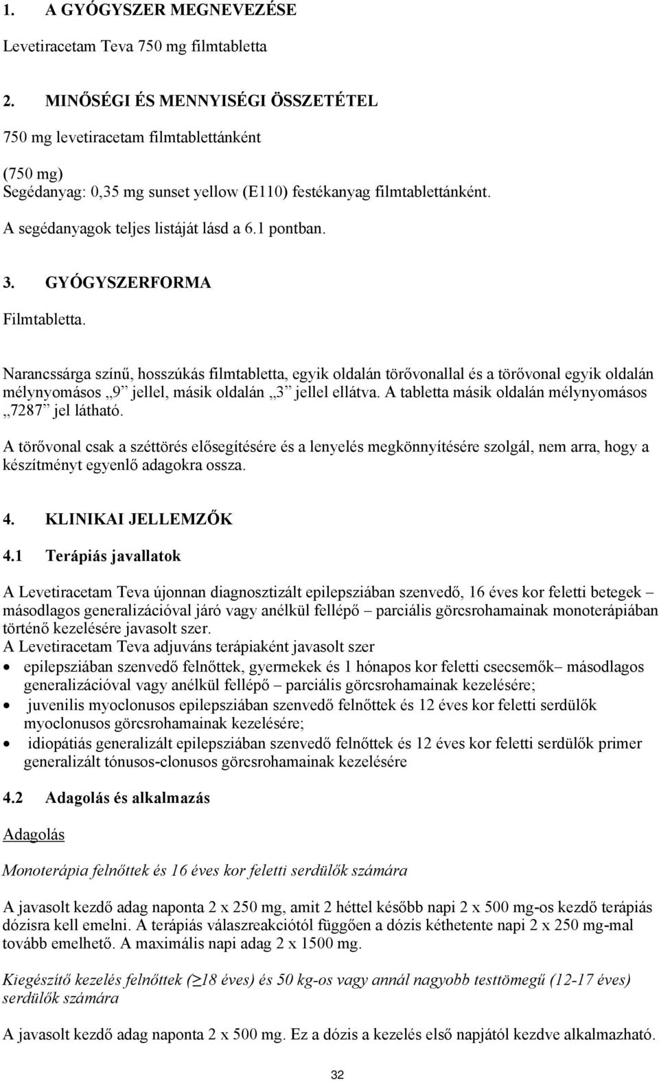 1 pontban. 3. GYÓGYSZERFORMA Filmtabletta. Narancssárga színű, hosszúkás filmtabletta, egyik oldalán törővonallal és a törővonal egyik oldalán mélynyomásos 9 jellel, másik oldalán 3 jellel ellátva.