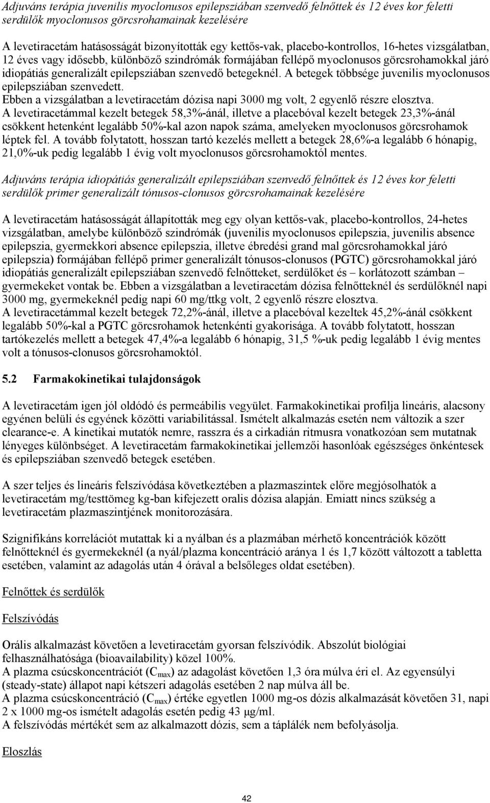betegeknél. A betegek többsége juvenilis myoclonusos epilepsziában szenvedett. Ebben a vizsgálatban a levetiracetám dózisa napi 3000 mg volt, 2 egyenlő részre elosztva.
