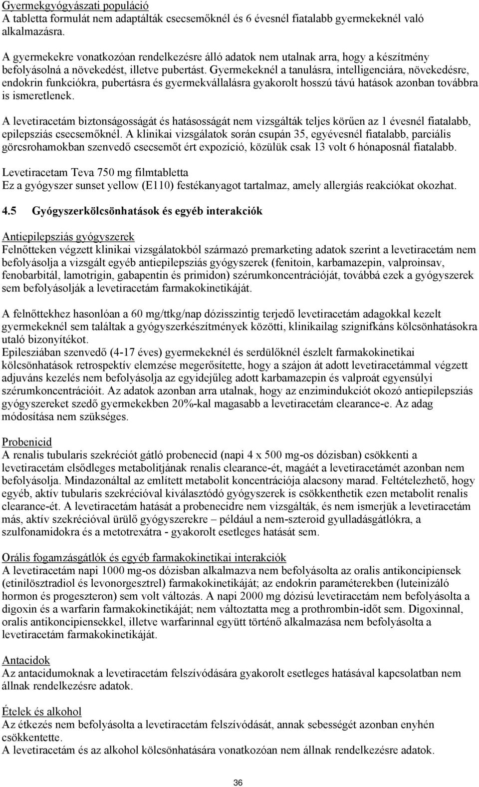 Gyermekeknél a tanulásra, intelligenciára, növekedésre, endokrin funkciókra, pubertásra és gyermekvállalásra gyakorolt hosszú távú hatások azonban továbbra is ismeretlenek.