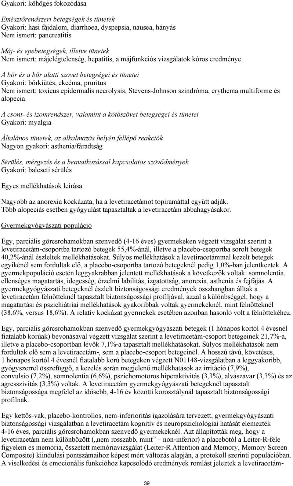 necrolysis, Stevens-Johnson szindróma, erythema multiforme és alopecia.