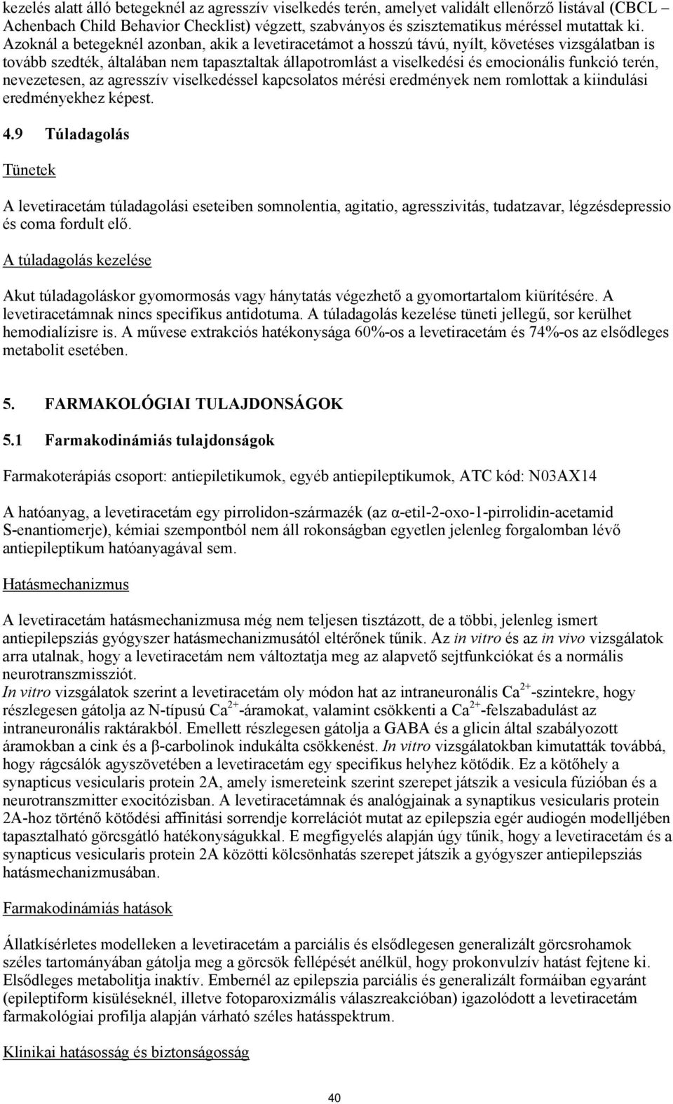 terén, nevezetesen, az agresszív viselkedéssel kapcsolatos mérési eredmények nem romlottak a kiindulási eredményekhez képest. 4.