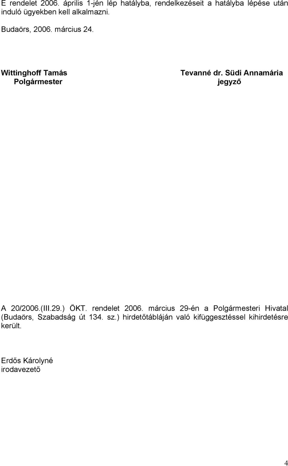 Budaörs, 2006. március 24. Wittinghoff Tamás Polgármester Tevanné dr. Südi Annamária jegyző A 20/2006.