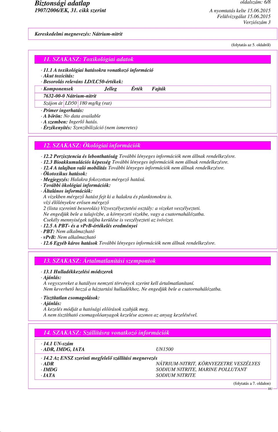 ingerhatás: A bőrön: No data available A szemben: Ingerlő hatás. Érzékenyítés: Szenzibilizáció (nem ismeretes) 12. SZAKASZ: Ökológiai információk 12.2 Perzisztencia és lebonthatóság 12.