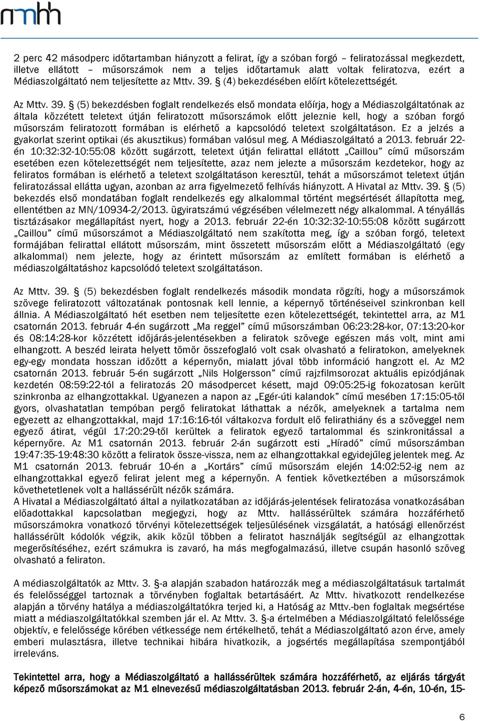 (4) bekezdésében előírt kötelezettségét. Az Mttv. 39.