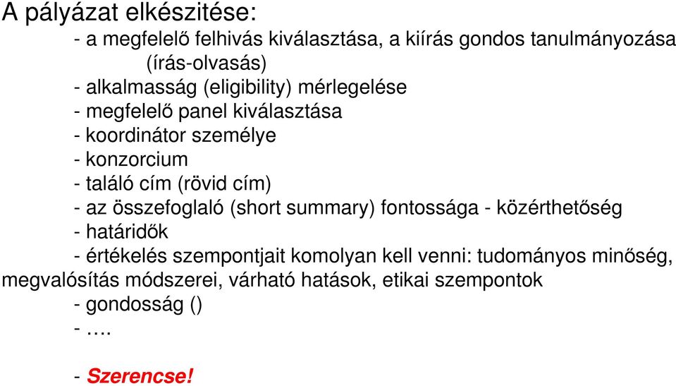 cím (rövid cím) - az összefoglaló (short summary) fontossága - közérthetıség - határidık - értékelés szempontjait