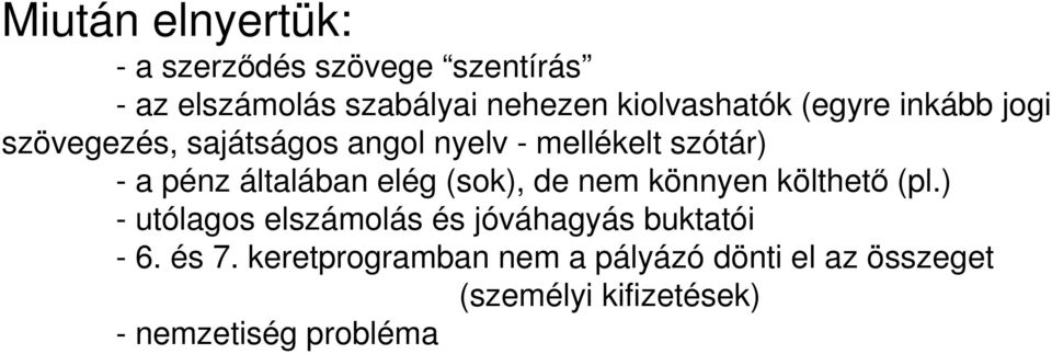 általában elég (sok), de nem könnyen költhetı (pl.