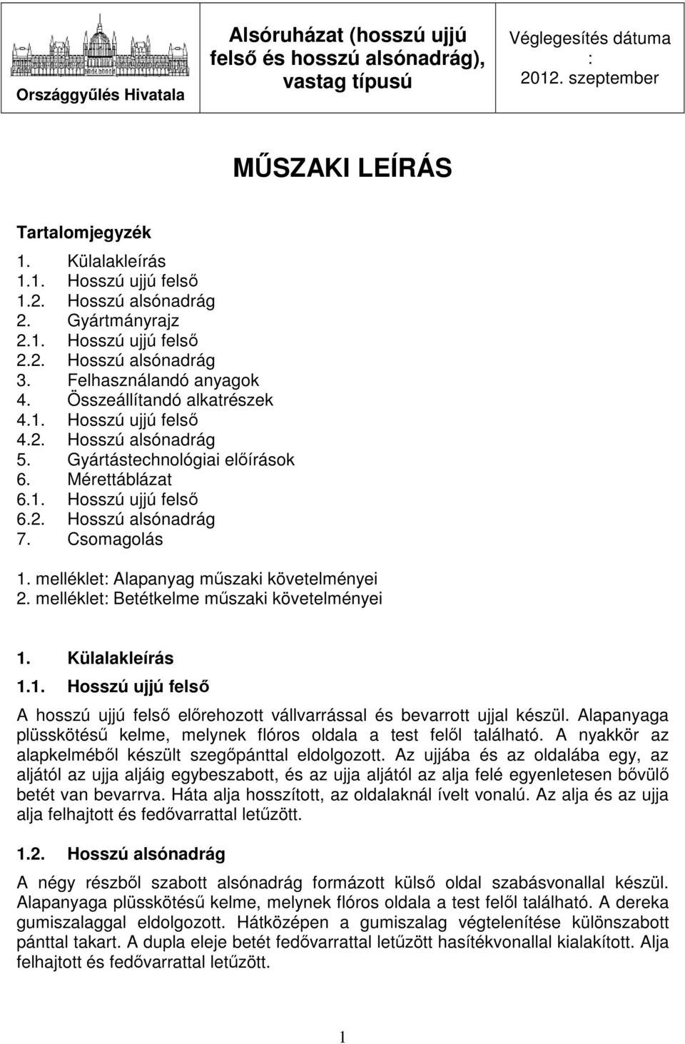Gyártástechnológiai előírások 6. Mérettáblázat 6.1. Hosszú ujjú felső 6.2. Hosszú alsónadrág 7. Csomagolás 1. melléklet: Alapanyag műszaki követelményei 2.