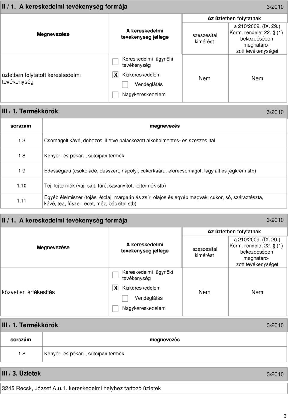 3 Csomagolt kávé, dobozos, illetve palackozott alkoholmentes- és szeszes ital 1.8 Kenyér- és pékáru, sütõipari termék 1.