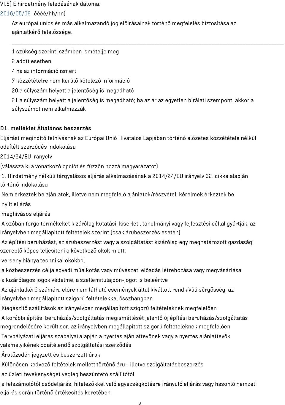 a jelentőség is megadható; ha az ár az egyetlen bírálati szempont, akkor a súlyszámot nem alkalmazzák D1.