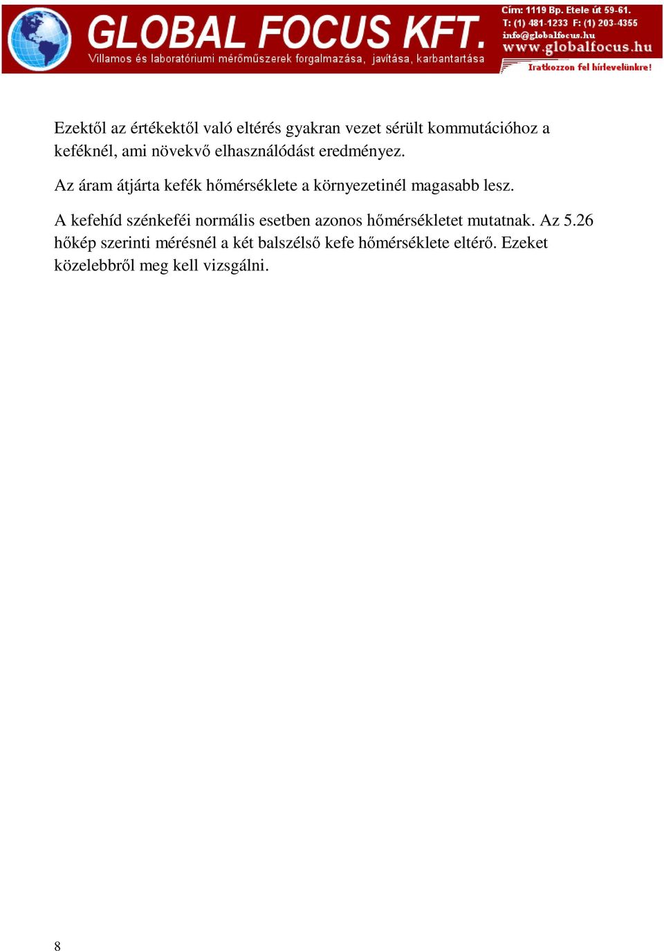 Az áram átjárta kefék hőmérséklete a környezetinél magasabb lesz.
