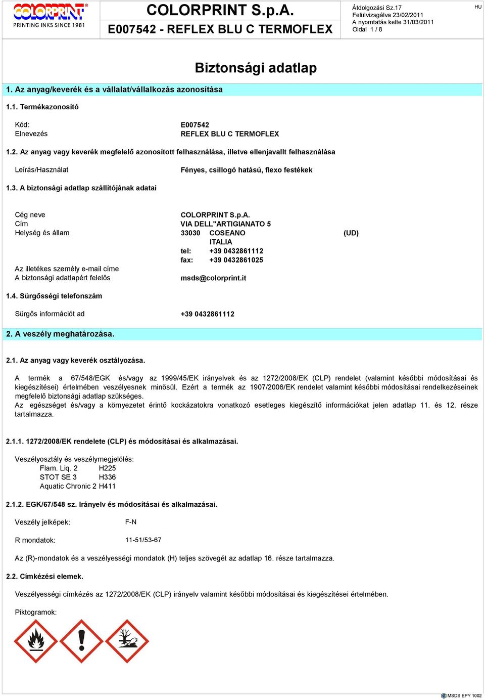 Mossuk ki a 12. szennyezett 2. VOC Ökológiai Az (Az EGK/67/548 EK/1999/13) ruhát, információk. sz. mielıtt Irányelv : újra használnánk. és módosításai és alkalmazásai 67,47 % - 620,72 g/liter. 7.2. BELÉLEGZÉS: 3.