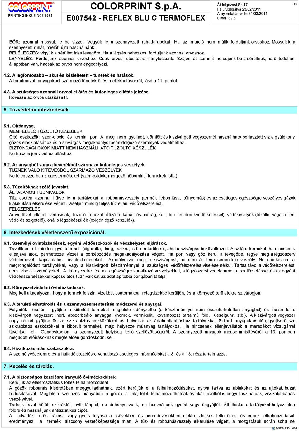 Szájon át semmit ne adjunk be a sérültnek, ha öntudatlan állapotban van, hacsak az orvos nem engedélyezi. 4.2. A legfontosabb akut és késleltetett tünetek és hatások.