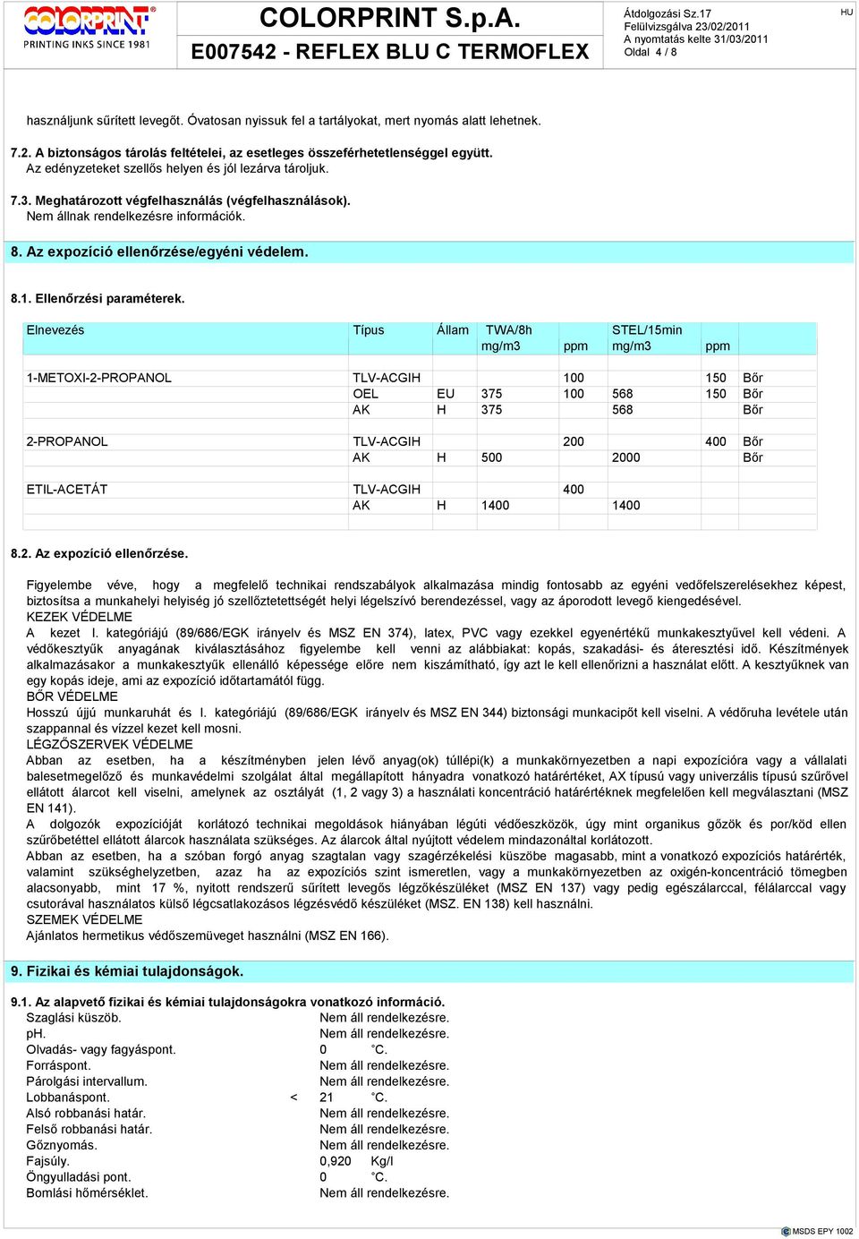 Elnevezés Típus Állam TWA/8h STEL/15min mg/m3 ppm mg/m3 ppm 1-METOXI-2-PROPANOL TLV-ACGIH 100 150 Bır OEL EU 375 100 568 150 Bır AK H 375 568 Bır 2-PROPANOL TLV-ACGIH 200 400 Bır AK H 500 2000 Bır