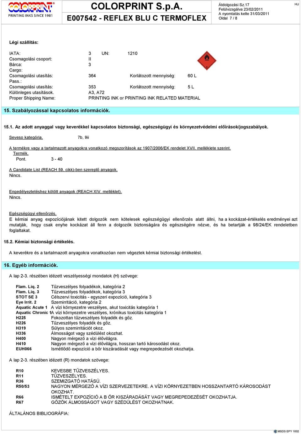 15.1. Az adott anyaggal vagy keverékkel kapcsolatos biztonsági, egészségügyi és környezetvédelmi elıírások/jogszabályok. Seveso kategória.