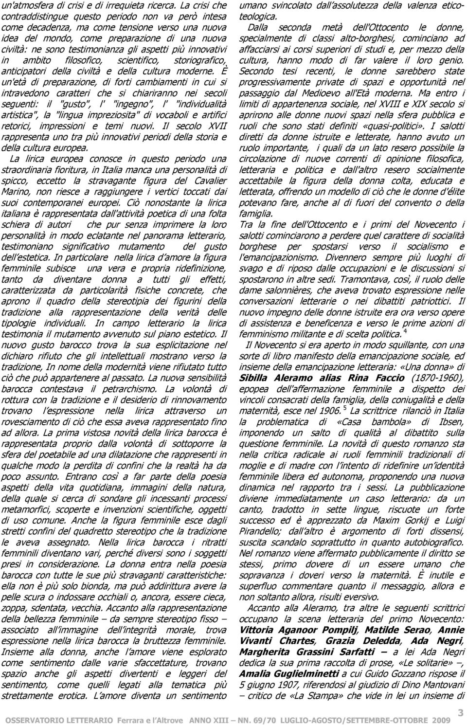 aspetti più innovativi in ambito filosofico, scientifico, storiografico, anticipatori della civiltà e della cultura moderne.