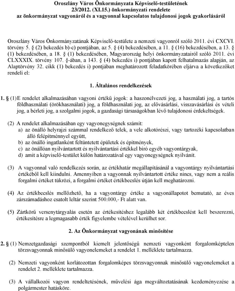 évi CXCVI. törvény 5. (2) bekezdés b)-c) pontjában, az 5. (4) bekezdésében, a 11. (16) bekezdésében, a 13. (1) bekezdésében, a 18. (1) bekezdésében, Magyarország helyi önkormányzatairól szóló 2011.