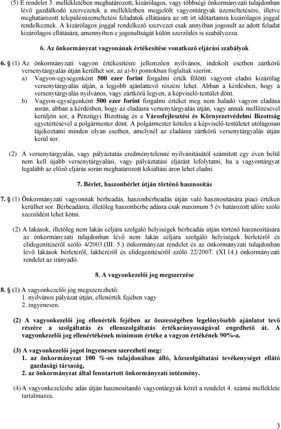 településüzemeltetési feladatok ellátására az ott írt időtartamra kizárólagos joggal rendelkeznek.