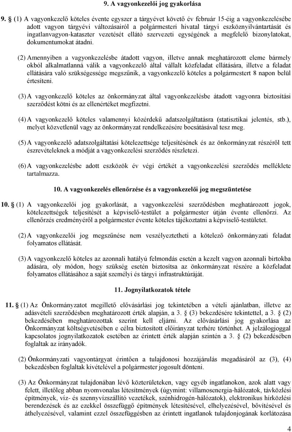 ingatlanvagyon-kataszter vezetését ellátó szervezeti egységének a megfelelő bizonylatokat, dokumentumokat átadni.