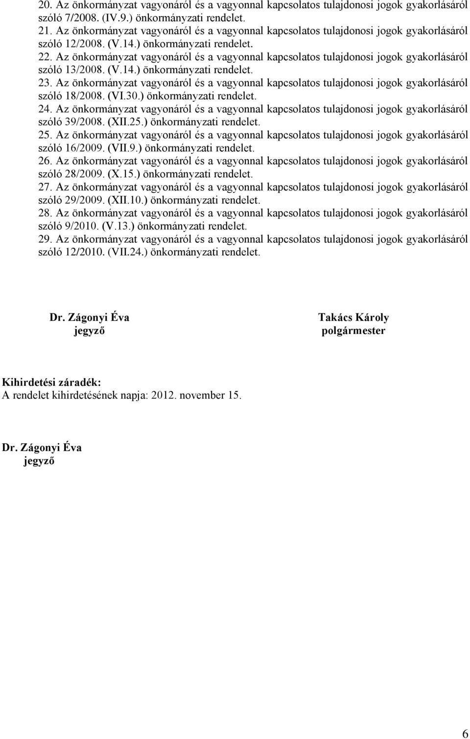 Az önkormányzat vagyonáról és a vagyonnal kapcsolatos tulajdonosi jogok gyakorlásáról szóló 13/2008. (V.14.) önkormányzati rendelet. 23.