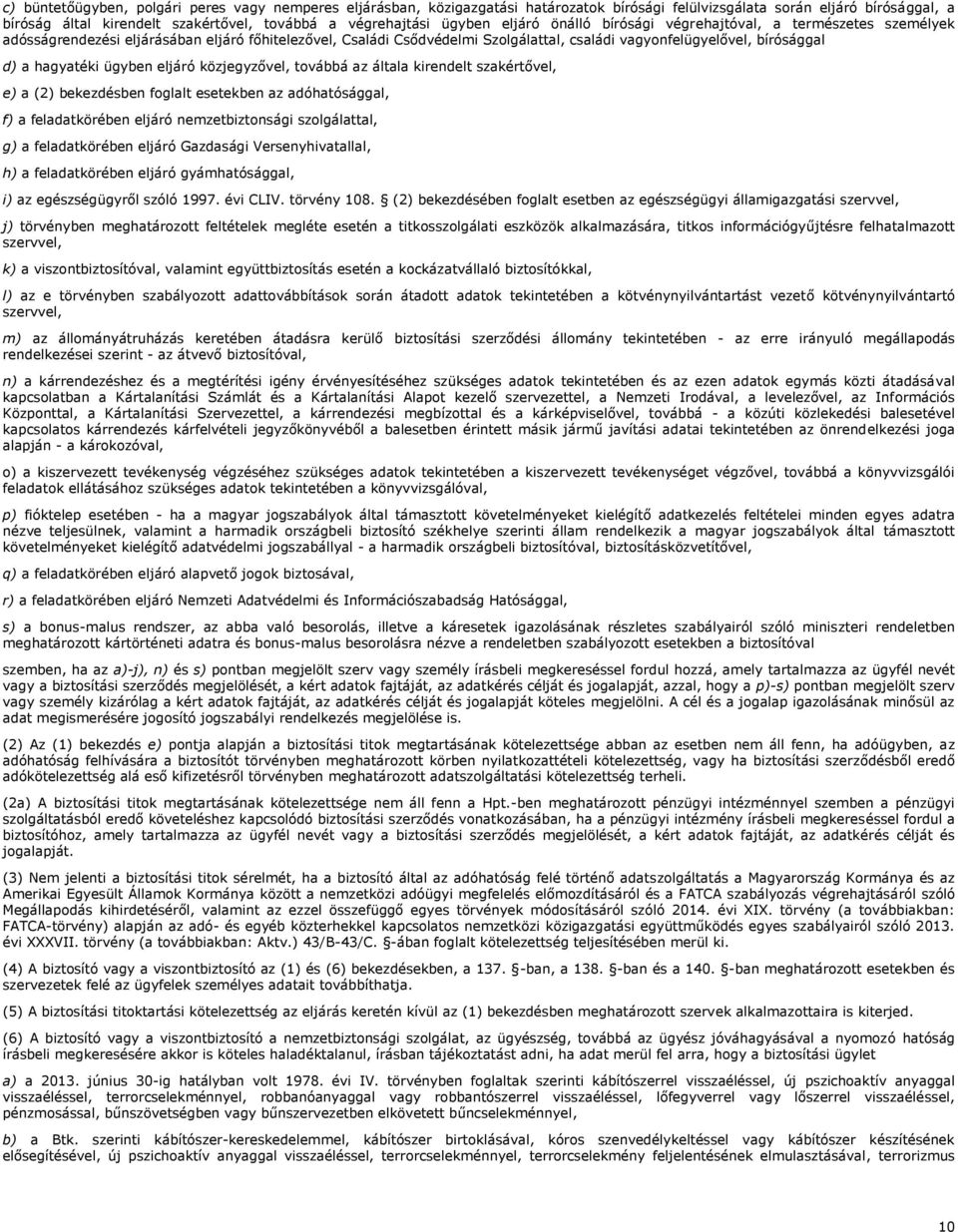 hagyatéki ügyben eljáró közjegyzővel, továbbá az általa kirendelt szakértővel, e) a (2) bekezdésben foglalt esetekben az adóhatósággal, f) a feladatkörében eljáró nemzetbiztonsági szolgálattal, g) a