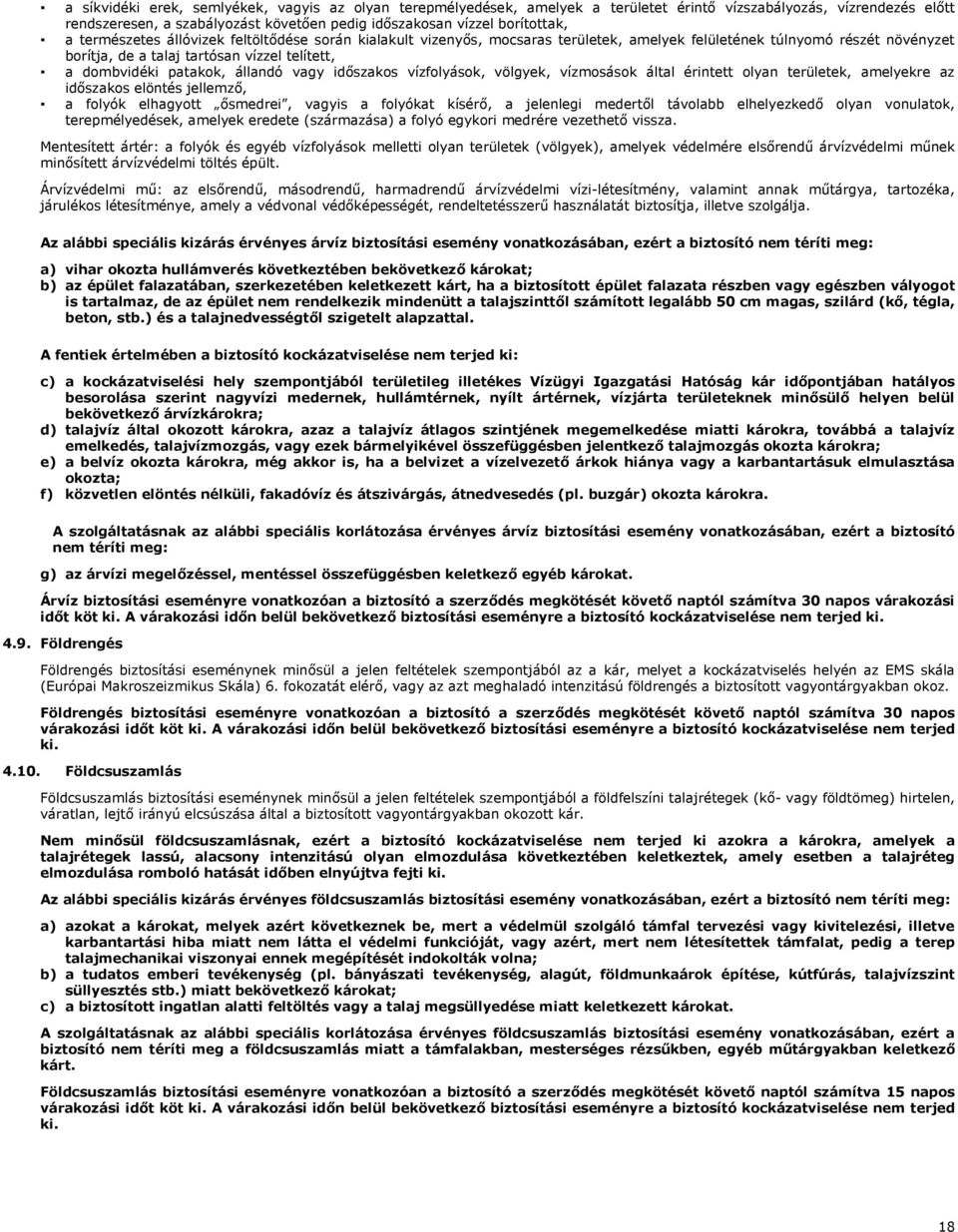 állandó vagy időszakos vízfolyások, völgyek, vízmosások által érintett olyan területek, amelyekre az időszakos elöntés jellemző, a folyók elhagyott ősmedrei, vagyis a folyókat kísérő, a jelenlegi