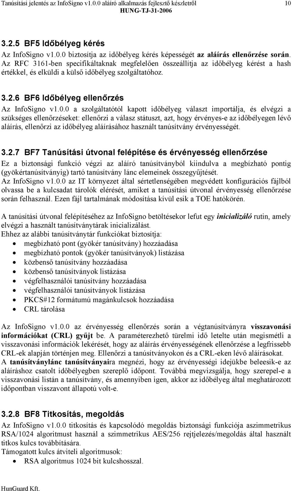 0 a szolgáltatótól kapott időbélyeg választ importálja, és elvégzi a szükséges ellenőrzéseket: ellenőrzi a válasz státuszt, azt, hogy érvényes-e az időbélyegen lévő aláírás, ellenőrzi az időbélyeg
